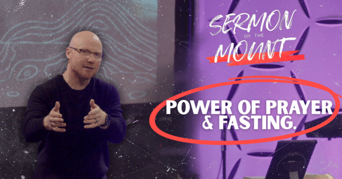 The Power of Prayer and Fasting | Sermon on The Mount
