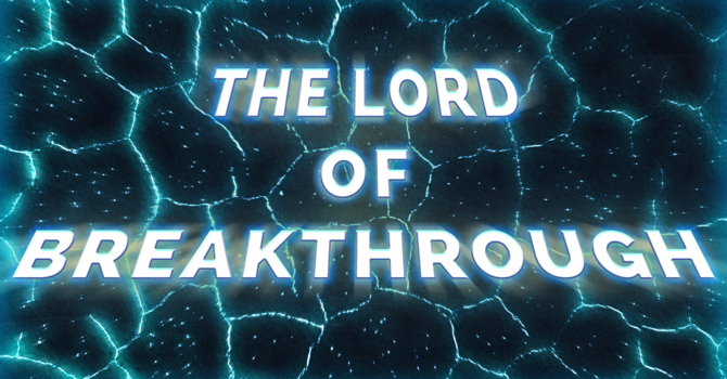The Lord of Breakthrough - Week 1