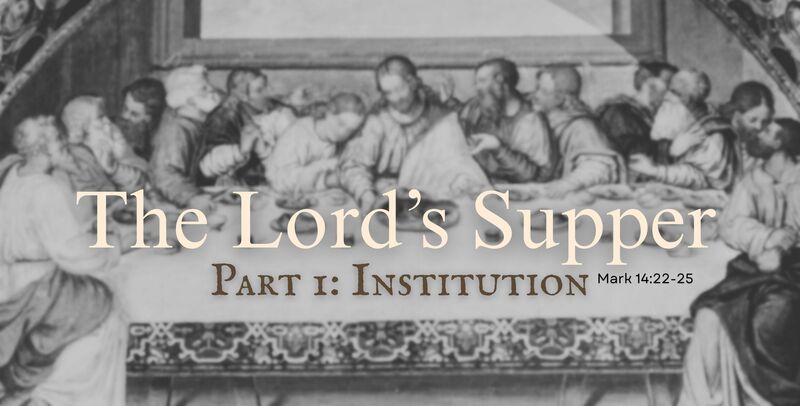 The Lord's Supper Part 1: Institution 