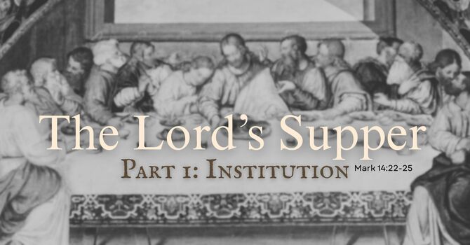 The Lord's Supper Part 1: Institution 
