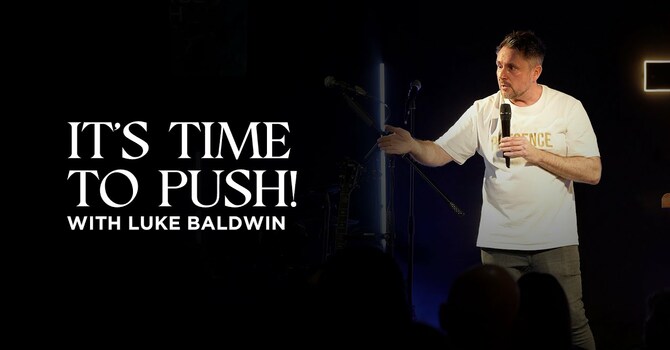 It's Time To Push! | Luke Baldwin