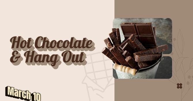 Hang Out and Hot Chocolate