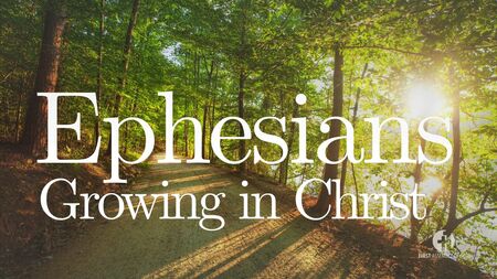 Ephesians: Growing in Christ