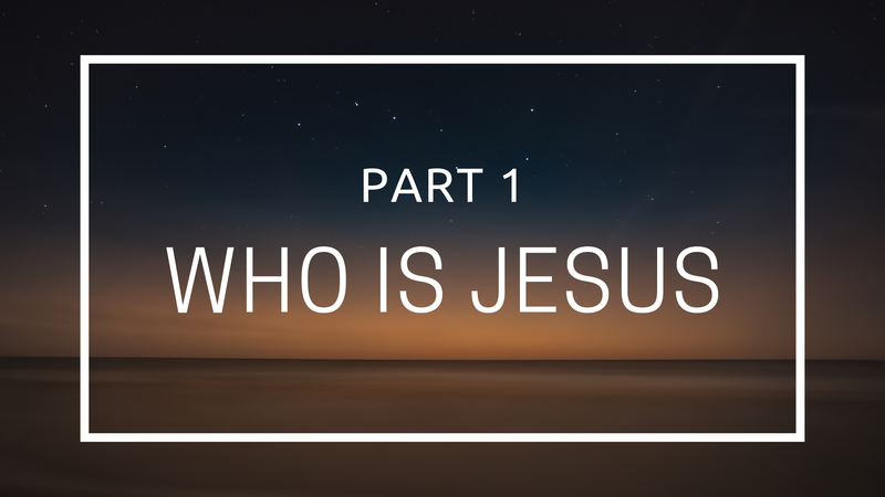 Who Is Jesus - Part 1