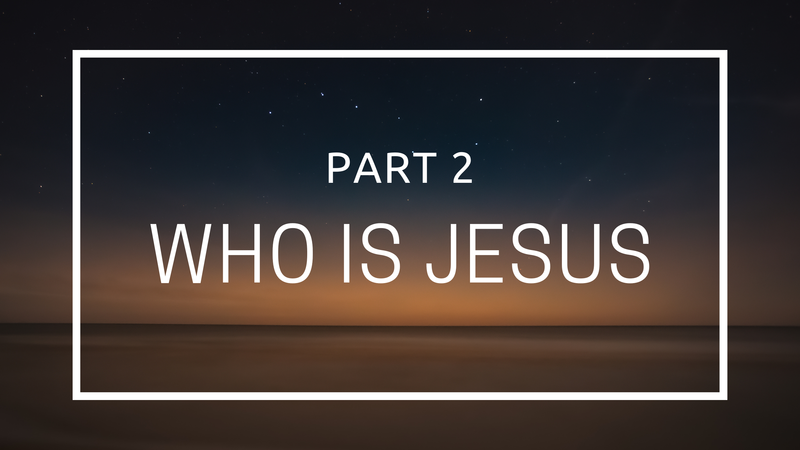 Who Is Jesus - Part 2