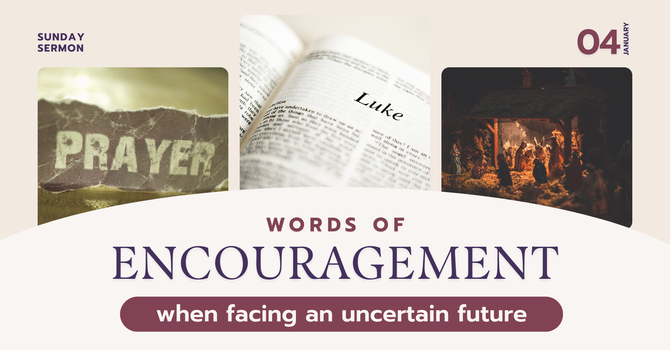 WORDS OF ENCOURAGEMENT WHEN FACING AN UNCERTAIN FUTURE