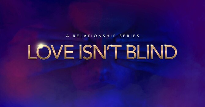 Love Isn't Blind-A Relationship Series