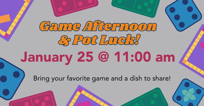 Game Afternoon & Pot Luck!