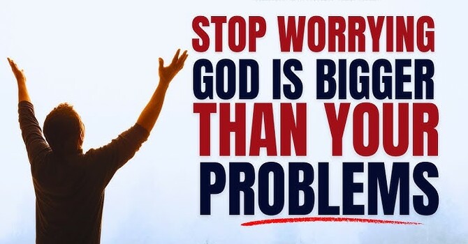 GOD IS BIG... OUR PROBLEMS AREN'T