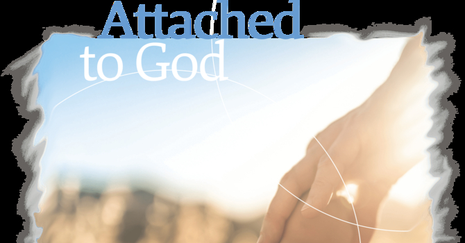 How Are You Attached to God?