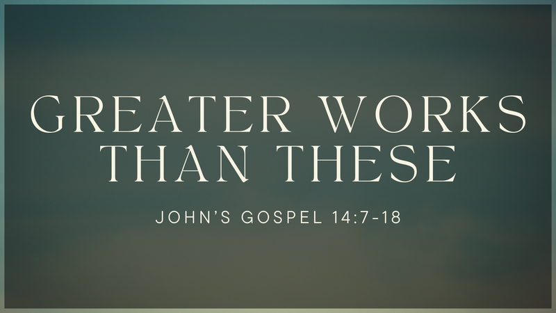 Greater Works Than These