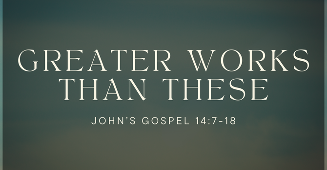 Greater Works Than These