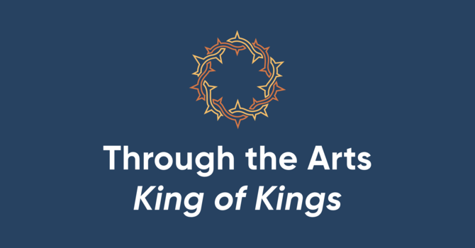 Through the Arts: King of Kings
