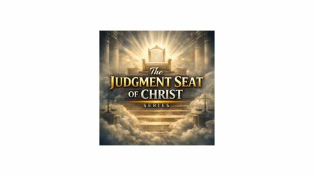 The Judgement Seat of Christ