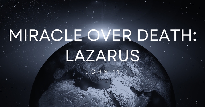 Miracle Over Death: Lazarus