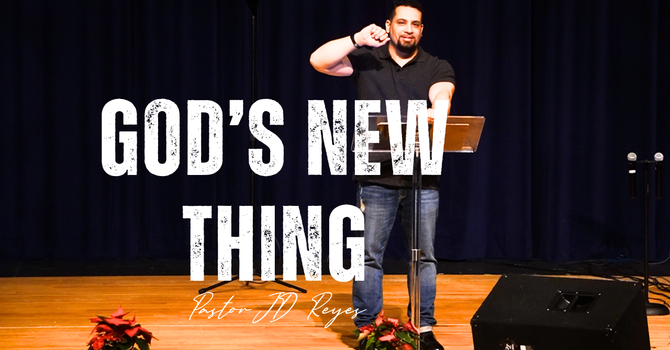 God's 'New' Thing | New Series | Pastor JD Reyes