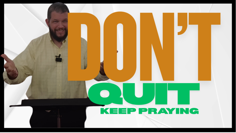 Don't Quit! Keep Praing
