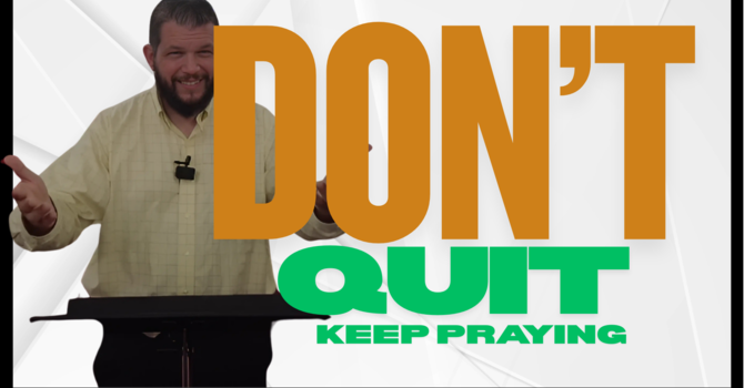 Don't Quit! Keep Praing