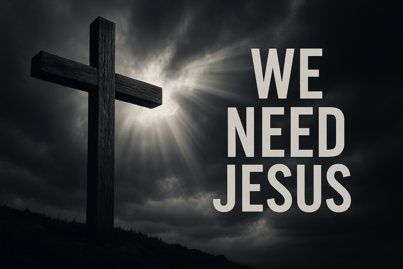 We Need Jesus