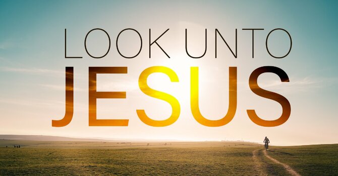 Look Unto the Lord
