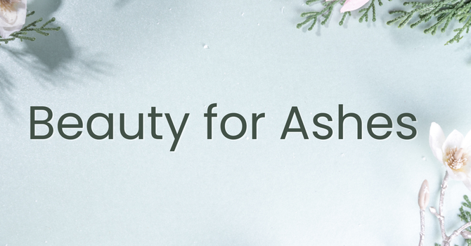 Beauty for Ashes