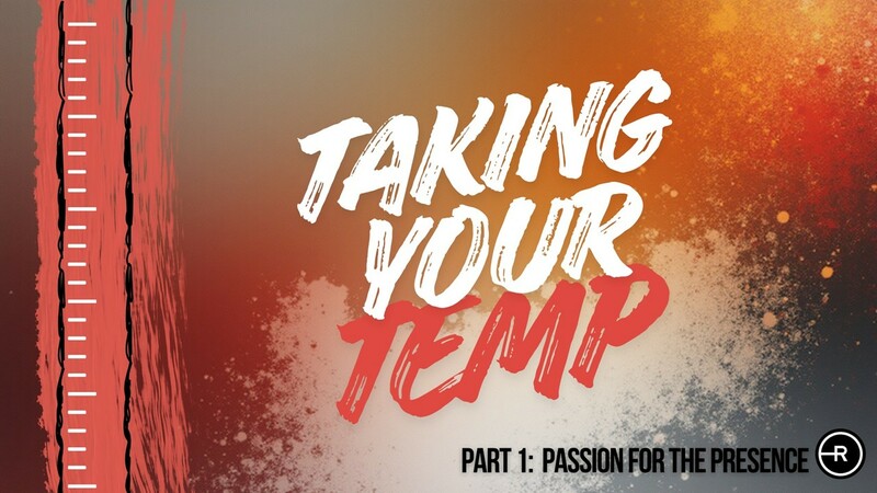 Taking Your Temp Part 1: Passion for the Presence