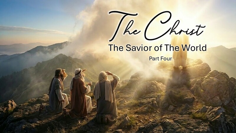 The Christ The Savior of the World Part Four