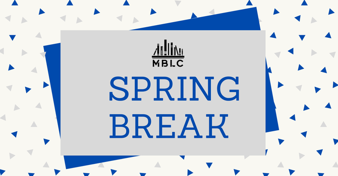 MBLC Spring Break