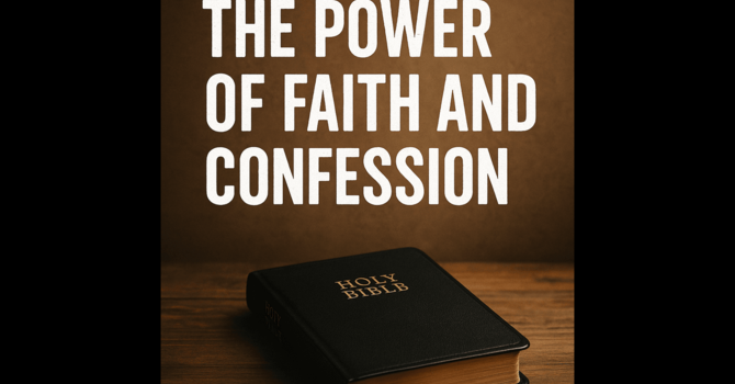 The Power of Faith and Confession