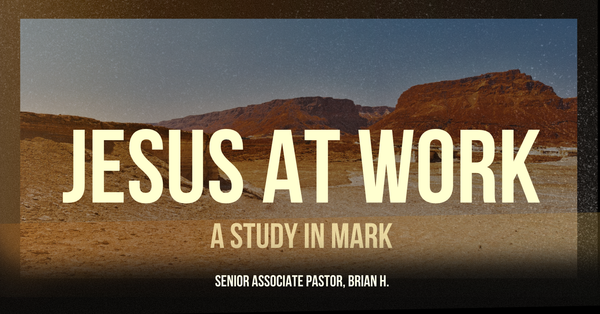 JESUS AT WORK: A Study in Mark