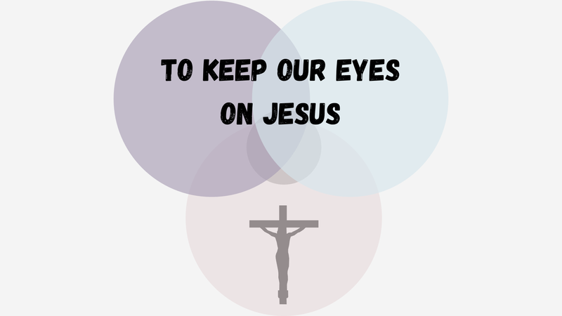To Keep Our Eyes on Jesus