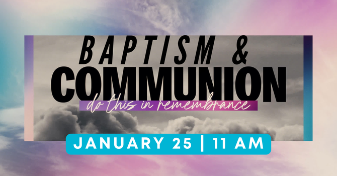 Baptism + Communion Service