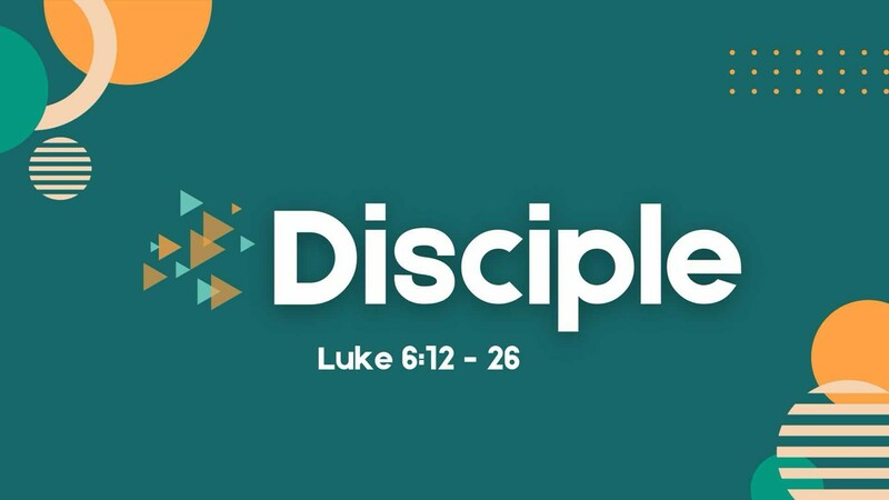 Disciple Blessed - Luke 6:12-26