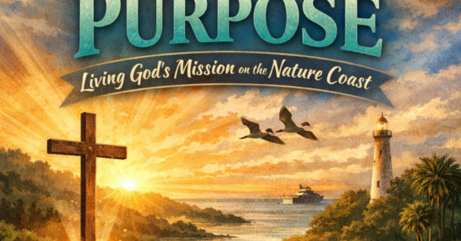 From Promise to Purpose-Living God's Mission on The Nature Coast