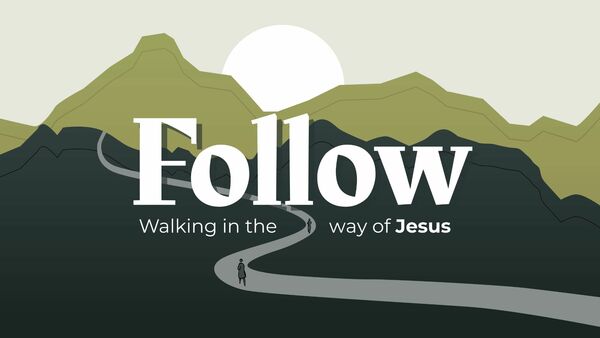 Follow - Walking in the Way of Jesus