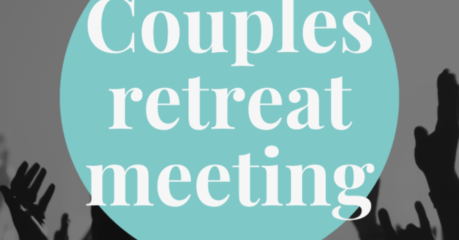 Couples Retreat Mandatory Meeting