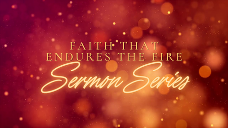FAITH THAT ENDURES THE FIRE SERIES