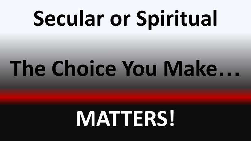 Secular or Spiritual The Choice You Make Matters.