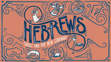 Hebrews: Christ and the New Covenant