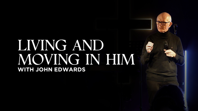 Living and Moving in Him | John Edwards