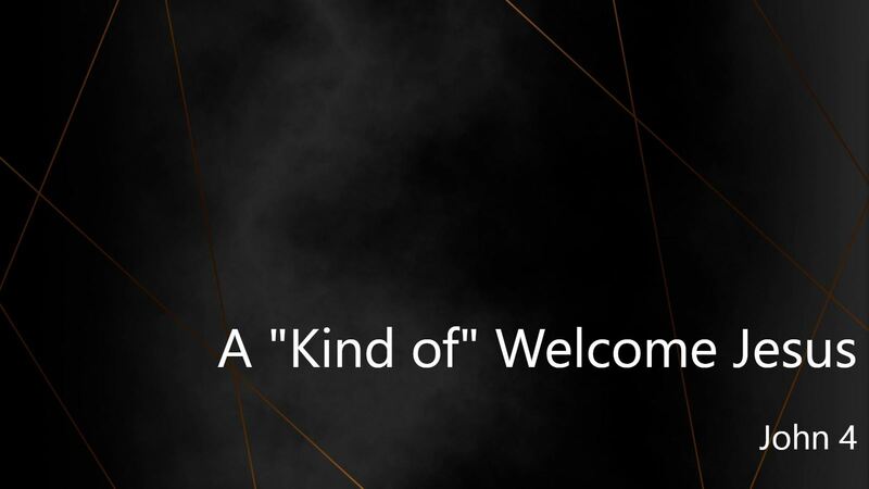 A "Kind of" Welcome Jesus