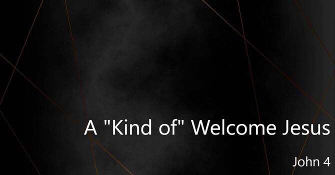 A "Kind of" Welcome Jesus