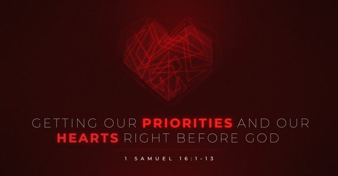 Getting Our Priorities and Our Heart Right Before God