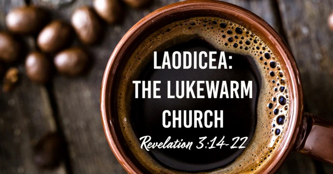 Laodicea: The Lukewarm Church
