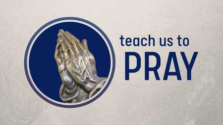Teach Us to Pray