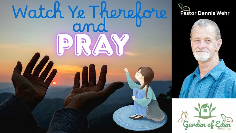 Watch Ye Therefore & Pray