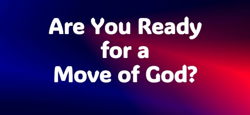 Are You Ready for a Move of God?