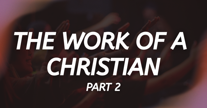 The Work of a Christian- PART 2