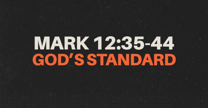 Mark 12:35-44, God's Standard