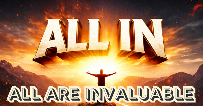 All In Pt 2: All Are Invaluable 